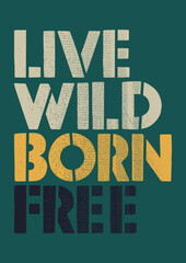 "live wild born free" theme print design.
