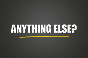 anything else? A blackboard with white text. Illustration with grunge text style.