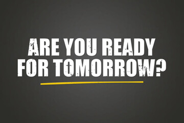 Obraz premium Are you ready for tomorrow? A blackboard with white text. Illustration with grunge text style.