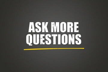 Ask more Questions. A blackboard with white text. Illustration with grunge text style.
