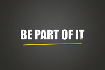 Be Part of it. A blackboard with white text. Illustration with grunge text style.