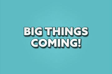 Fototapeta premium Big things coming! A Illustration with white text isolated on light green background.
