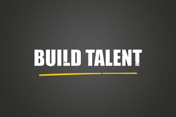 build talent. A blackboard with white text. Illustration with grunge text style.