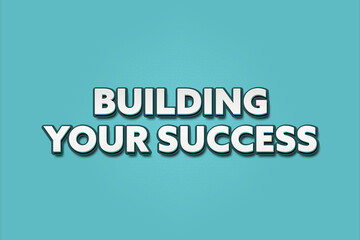 Fototapeta premium Building your success. A Illustration with white text isolated on light green background.