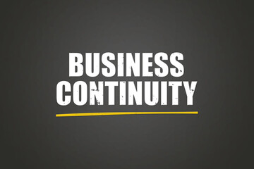 Business continuity. A blackboard with white text. Illustration with grunge text style.