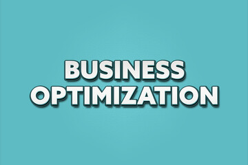 Business Optimization. A Illustration with white text isolated on light green background.