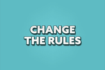 Change the rules. A Illustration with white text isolated on light green background.