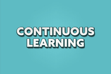 Continuous learning. A Illustration with white text isolated on light green background.