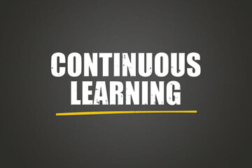 Obraz premium Continuous learning. A blackboard with white text. Illustration with grunge text style.
