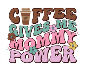 Coffee Gives Me Mommy Power Retro T-shirt, Funny Mom Shirt, Mama Wavy Text, Mothers Day T-shirt, Mom Quotes, Retro Mom Shirt, New Mom Gift, Mom Birthday Gift, Cut File For Cricut And Silhouette