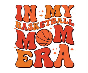 In My Basketball Mom Era Retro T-shirt, Funny Mom Shirt, Mama Wavy Text, Mothers Day T-shirt, Mom Quotes, Retro Mom Shirt, New Mom Gift, Mom Birthday Gift, Cut File For Cricut And Silhouette