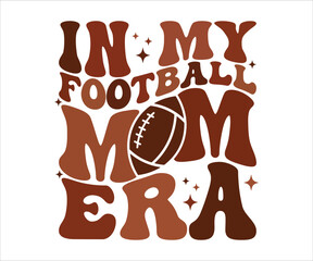 In My Football Mom Era Retro T-shirt, Funny Mom Shirt, Mama Wavy Text, Mothers Day T-shirt, Mom Quotes, Retro Mom Shirt, New Mom Gift, Mom Birthday Gift, Cut File For Cricut And Silhouette