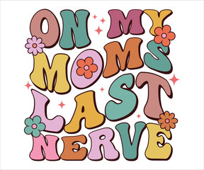 On My Moms Last Nerve Retro T-shirt, Funny Mom Shirt, Mama Wavy Text, Mothers Day T-shirt, Mom Quotes, Retro Mom Shirt, New Mom Gift, Mom Birthday Gift, Cut File For Cricut And Silhouette