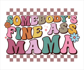 Somebody's Fine Ass Mama Retro T-shirt, Funny Mom Shirt, Mama Wavy Text, Mothers Day T-shirt, Mom Quotes, Retro Mom Shirt, New Mom Gift, Mom Birthday Gift, Cut File For Cricut And Silhouette