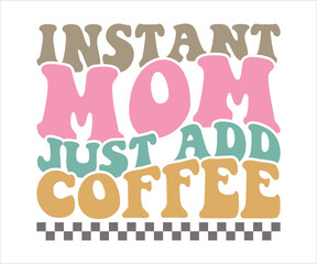 Instant Mom Just Add Coffee Retro T-shirt, Funny Mom Shirt, Mama Wavy Text, Mothers Day T-shirt, Mom Quotes, Retro Mom Shirt, New Mom Gift, Mom Birthday Gift, Cut File For Cricut And Silhouette