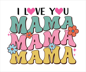 I Love You Mama Retro T-shirt, Funny Mom Shirt, Mama Wavy Text, Mothers Day T-shirt, Mom Quotes, Retro Mom Shirt, New Mom Gift, Mom Birthday Gift, Cut File For Cricut And Silhouette