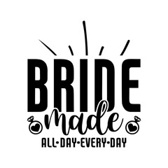 bride made all day every day