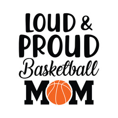 Loud and Proud Basketball Mom Shirt, Basketball Mom SVG, Mom, Basketball Mom shirt print template