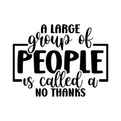 A large group of people is called a no thanks