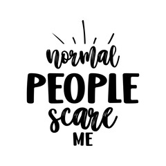 Normal people scare me