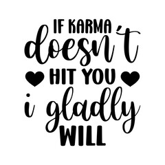 if karma doesn’t hit you i gladly will