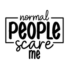 Normal people scare me