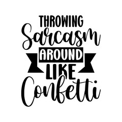 Throwing sarcasm around like confetti