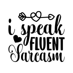 I speak fluent sarcasm