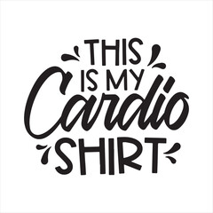 Fototapeta premium this is my cardio shirt background inspirational positive quotes, motivational, typography, lettering design