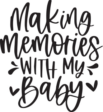 making memories with my baby background inspirational positive quotes, motivational, typography, lettering design
