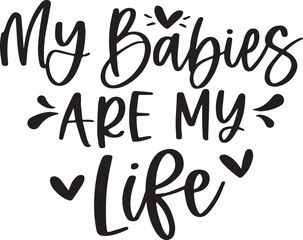 my babies are my life background inspirational positive quotes, motivational, typography, lettering design