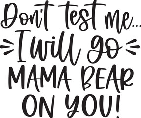 don't test me i will go mama bear on you background inspirational positive quotes, motivational, typography, lettering design