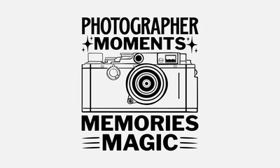 Photographer Moments Memories Magic - Photographer T-Shirt Design, Hand Lettering Illustration For Your Design,  Cut Files For Poster, Banner, Prints On Bags, Digital Download.