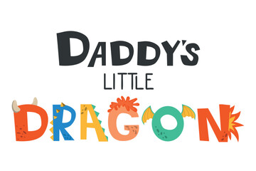 Daddy's little dragon lettering. Vector illustration in cartoon style. Childish design for birthday invitation or baby shower, poster, clothing, nursery wall art, and card.