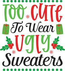 Christmas text design for T-shirts and apparel, holiday text on plain white background for shirt, hoodie, sweatshirt, card, tag, mug, icon, logo or badge, too cute to wear ugly sweaters