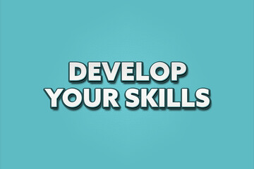 Develop your skills. A Illustration with white text isolated on light green background.