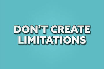 Fototapeta premium don't create limitations. A Illustration with white text isolated on light green background.