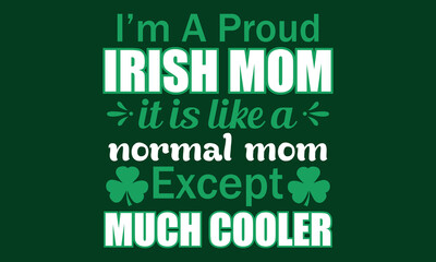 Patrick I Am Proud Irish Mom Much Cooler Vector and Clip Art