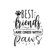 Best Friends Are Ones With Paws. Vector Design on White Background