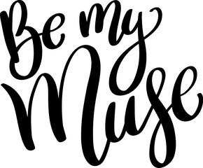 Fototapeta premium Be my muse. Lettering phrase isolated on white background.