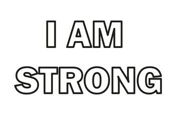 I am strong. Inscription. Black and white vector illustration. Motivation.