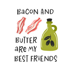 Healthy keto food emblem for use in the food industries. Bacon and butter are my best friends. Color vector illustration with the lettering. Design for keto diet. Logo for keto nutrition
