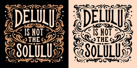 Delulu is not the solulu lettering. Not delusional. Dark academia Victorian era style vintage retro aesthetic text. Funny realistic pessimist people quotes for t-shirt design and print vector. - obrazy, fototapety, plakaty