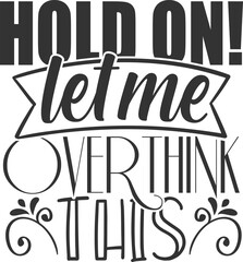 Hold On Let Me Overthink This - Funny Sarcasm Illustration
