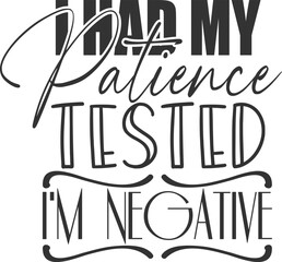 I Had My Patience Tested I'm Negative - Funny Sarcasm Illustration
