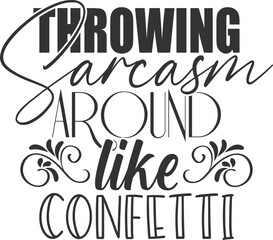 Throwing Sarcasm Around Like Confetti - Funny Sarcasm Illustration