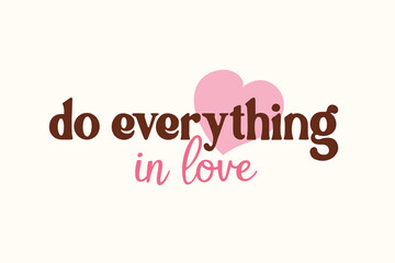 Do everything in love. Groovy poster. Retro design background with font. Vintage template, party invitation in trendy hippie style.
