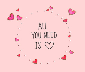All you need is love message with hand draw hearts - flat lay