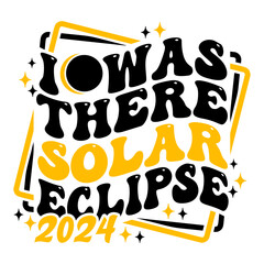 I Was There Solar Eclipse 2024 aesthetic groovy design
