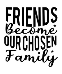 Obraz premium Friends Become Our Chosen Family SVG